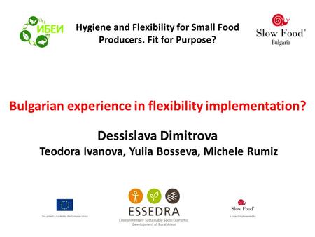 Bulgarian experience in flexibility implementation? Dessislava Dimitrova Teodora Ivanova, Yulia Bosseva, Michele Rumiz Hygiene and Flexibility for Small.