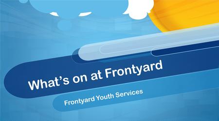 What’s on at Frontyard Frontyard Youth Services. Melbourne Youth Support Service (MYSS) Telephone Information and Referral Services provides state-wide.