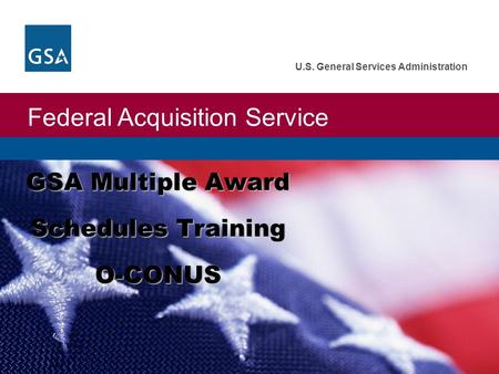 Federal Acquisition Service U.S. General Services Administration GSA Multiple Award Schedules Training O-CONUS.