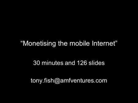 “Monetising the mobile Internet”