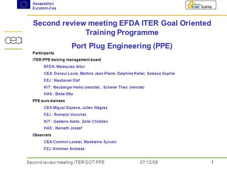 1Second review meeting ITER GOT PPE07/12/09 TORE SUPRA Association Euratom-Cea Second review meeting EFDA ITER Goal Oriented Training Programme Port Plug.