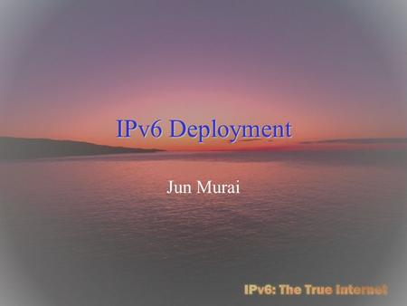 IPv6 Deployment Jun Murai. 3 San Diego Super Computer Center 3 San Diego Super Computer Center 3 universities in.