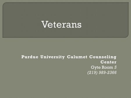 Purdue University Calumet Counseling Center Gyte Room 5 (219) 989-2366.