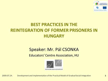 2009.07.24.Development and Implementation of the Practical Model of Gradual Social Integration1 BEST PRACTICES IN THE REINTEGRATION OF FORMER PRISONERS.