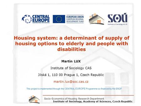 Socio-Economics of Housing Research Department Institute of Sociology, Academy of Sciences, Czech Republic Housing system: a determinant of supply of housing.