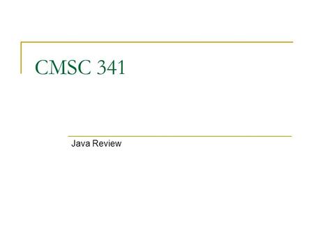 CMSC 341 Java Review. 08/03/2007 CMSC 341 Java Review 2 Important Java Concepts and Terminology JRE is the Java Runtime Environment and it creates a virtual.