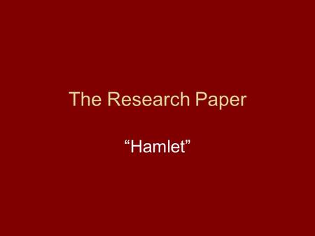 The Research Paper “Hamlet”.