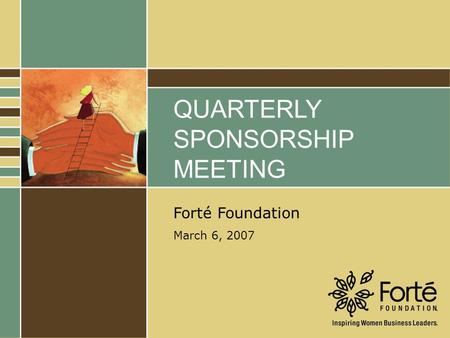 THE 2006 FORTÉ ANNUAL MEMBERSHIP MEETING QUARTERLY SPONSORSHIP MEETING Forté Foundation March 6, 2007.