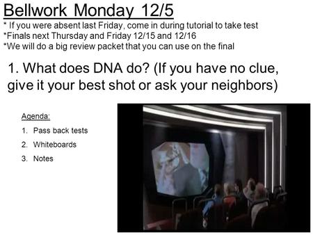 Bellwork Monday 12/5 * If you were absent last Friday, come in during tutorial to take test *Finals next Thursday and Friday 12/15 and 12/16 *We will do.