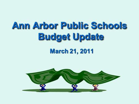 Ann Arbor Public Schools Budget Update March 21, 2011.