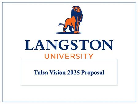 The expansion of Langston University Tulsa will support Vision 2025 initiatives by: Enhancing access to education for Tulsa residents and encouraging.