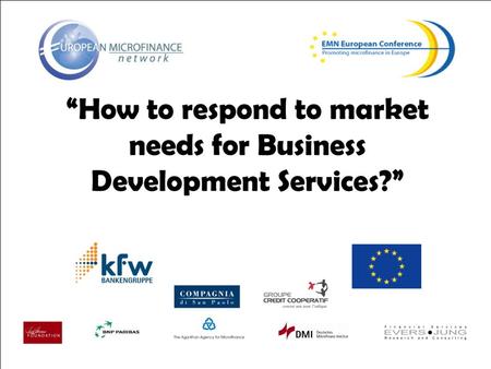 1. 2 Workshop “How to respond to market needs for Business Development Services?” Berlin, April 2007.