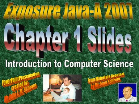 Exposure Java-A 2007 Chapter 1 Slides Introduction to Computer Science