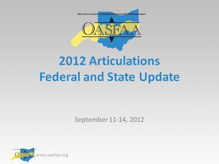 Www.oasfaa.org 2012 Articulations Federal and State Update September 11-14, 2012.