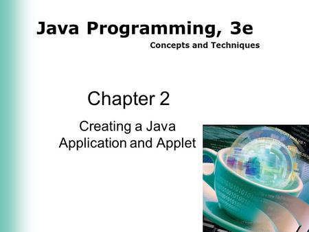 Java Programming, 3e Concepts and Techniques Chapter 2 Creating a Java Application and Applet.