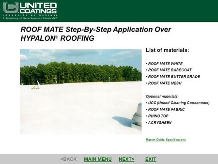 Master Guide Specifications List of materials: ROOF MATE WHITE ROOF MATE BASECOAT ROOF MATE BUTTER GRADE ROOF MATE MESH Optional materials: UCC (United.