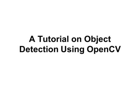 A Tutorial on Object Detection Using OpenCV