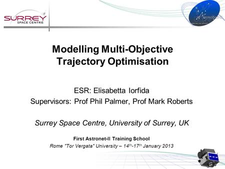 ESR: Elisabetta Iorfida Supervisors: Prof Phil Palmer, Prof Mark Roberts Surrey Space Centre, University of Surrey, UK First Astronet-II Training School.