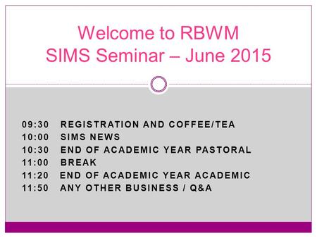 09:30 REGISTRATION AND COFFEE/TEA 10:00 SIMS NEWS 10:30 END OF ACADEMIC YEAR PASTORAL 11:00 BREAK 11:20 END OF ACADEMIC YEAR ACADEMIC 11:50 ANY OTHER BUSINESS.