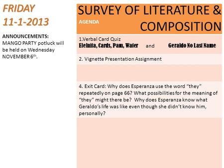 AGENDA 1.Verbal Card Quiz Elelnita, Cards, Pam, Water and Geraldo No Last Name 2. Vignette Presentation Assignment 4. Exit Card: Why does Esperanza use.