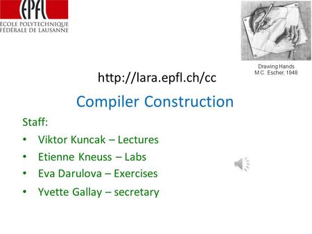 Compiler Construction Staff: Viktor Kuncak – Lectures Etienne Kneuss – Labs Eva Darulova – Exercises Yvette Gallay – secretary