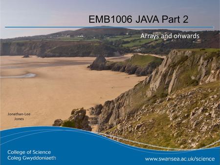 EMB1006 JAVA Part 2 Arrays and onwards Jonathan-Lee Jones.