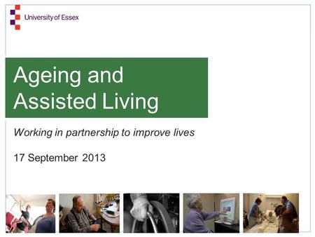 Ageing and Assisted Living Working in partnership to improve lives 17 September 2013.