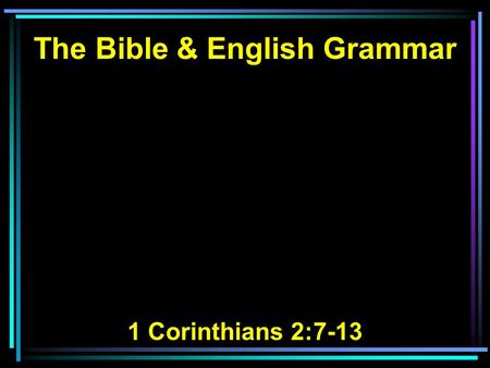 The Bible & English Grammar 1 Corinthians 2:7-13.