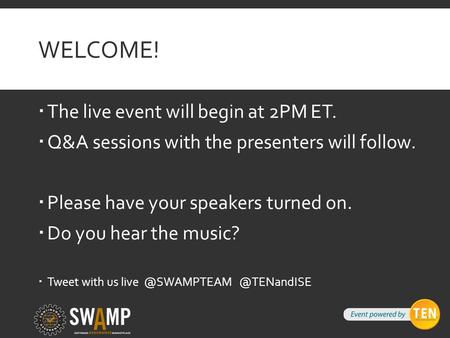 WELCOME!  The live event will begin at 2PM ET.  Q&A sessions with the presenters will follow.  Please have your speakers turned on.  Do you hear the.