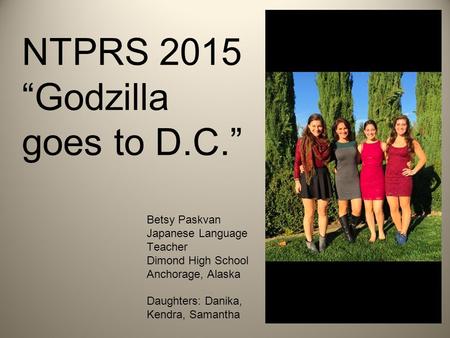 NTPRS 2015 “Godzilla goes to D.C.” Betsy Paskvan Japanese Language