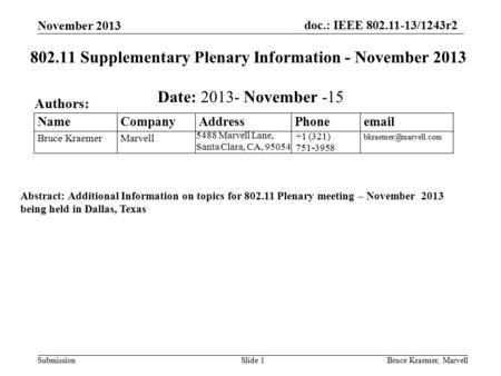 Doc.: IEEE 802.11-13/1243r2 SubmissionBruce Kraemer, MarvellSlide 1 +1 (321) 751-3958 5488 Marvell Lane, Santa Clara, CA, 95054 Name Company Address Phone.