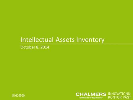 Intellectual Assets Inventory October 8, 2014. Characters We’ve Met in Academia We share everything in my projects completely freely, Open Innovation.