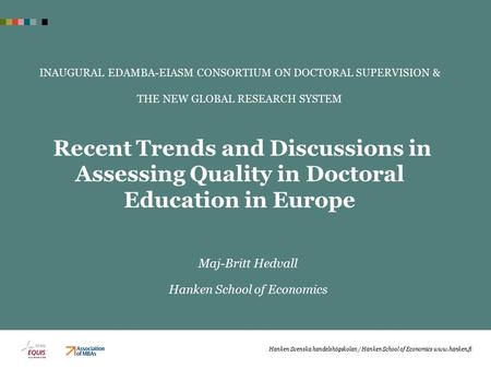 INAUGURAL EDAMBA-EIASM CONSORTIUM ON DOCTORAL SUPERVISION & THE NEW GLOBAL RESEARCH SYSTEM Recent Trends and Discussions in Assessing Quality in Doctoral.