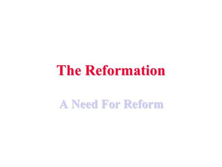 The Reformation A Need For Reform. The Italian and Christian humanists denounced the corruption of the Church a) clerical immorality b) clerical ignorance.