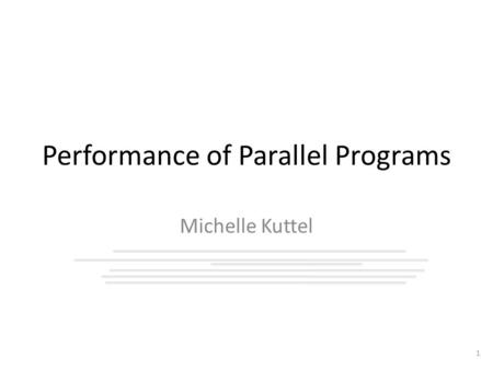 Performance of Parallel Programs Michelle Kuttel 1.