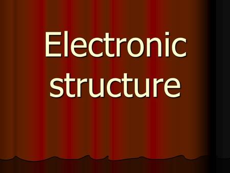 Electronic structure. Important question: Why certain materials are metals and others are insulators? Important question: Why certain materials are.