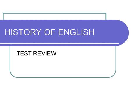 HISTORY OF ENGLISH TEST REVIEW.