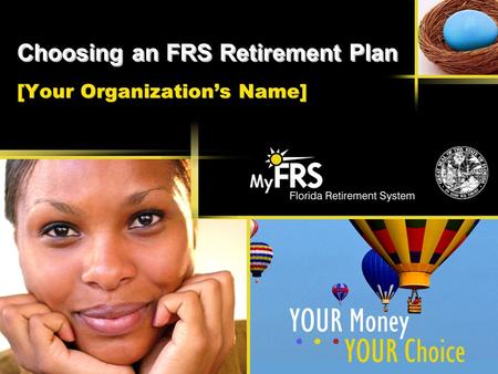 Choosing an FRS Retirement Plan [Your Organization’s Name]