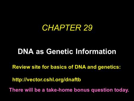 CHAPTER 29 DNA as Genetic Information All rights reserved. Requests for permission to make copies of any part of the work should be mailed to: Permissions.