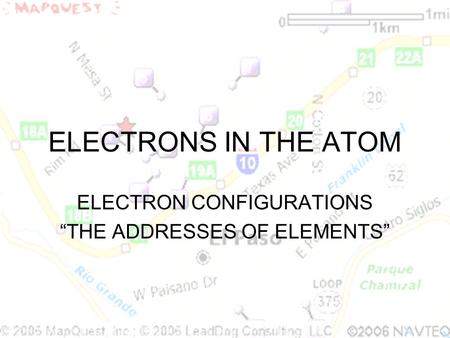 ELECTRON CONFIGURATIONS “THE ADDRESSES OF ELEMENTS”