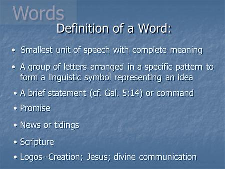 Words Smallest unit of speech with complete meaning A group of letters arranged in a specific pattern to form a linguistic symbol representing an idea.