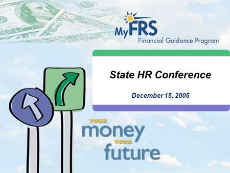 State HR Conference December 15, 2005. 1 What We Will Talk About Today FRS Retirement Plan Update —Your support has been key in a challenging environment.