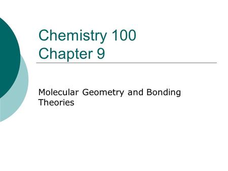 Chemistry 100 Chapter 9 Molecular Geometry and Bonding Theories.