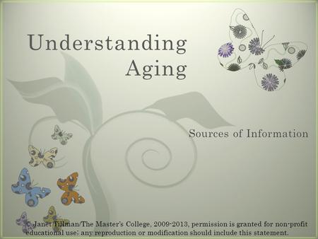 7 Understanding Aging © Janet Tillman/The Master’s College, 2009-2013, permission is granted for non-profit educational use; any reproduction or modification.