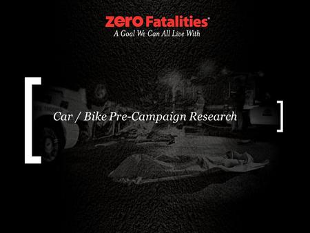 Car / Bike Pre-Campaign Research. Research Background Survey conducted December 2010 Target audience: 18 years and older Sample size: 615 phone interviews.