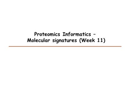 Proteomics Informatics – Molecular signatures (Week 11)