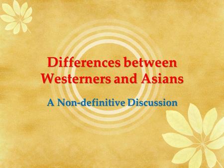 Differences between Westerners and Asians A Non-definitive Discussion.