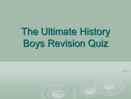 The Ultimate History Boys Revision Quiz. Round One What do these images have to do with The History Boys.