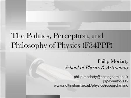 Philip Moriarty School of Physics &  The Politics, Perception,