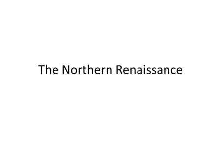 The Northern Renaissance. The Renaissance exploded on the Italian peninsula, but it did not stay contained. In 1494, France invaded Italy. King Francis.